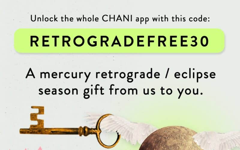 Use offer code RETROGRADEFREE30 for a 30 day free trial of the CHANI app as part of our Mercury retrograde gift promo