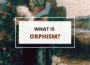 What is orphism