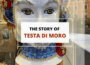 the story of Testa Di Moro