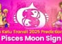 Rahu Ketu Transit 2025 Piscis