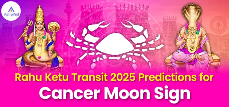 Rahu Ketu Transit-2025 Cáncer